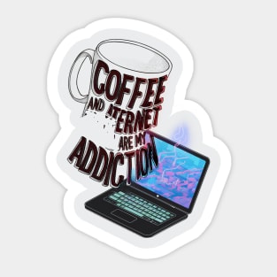 Coffee and internet are my addiction Sticker